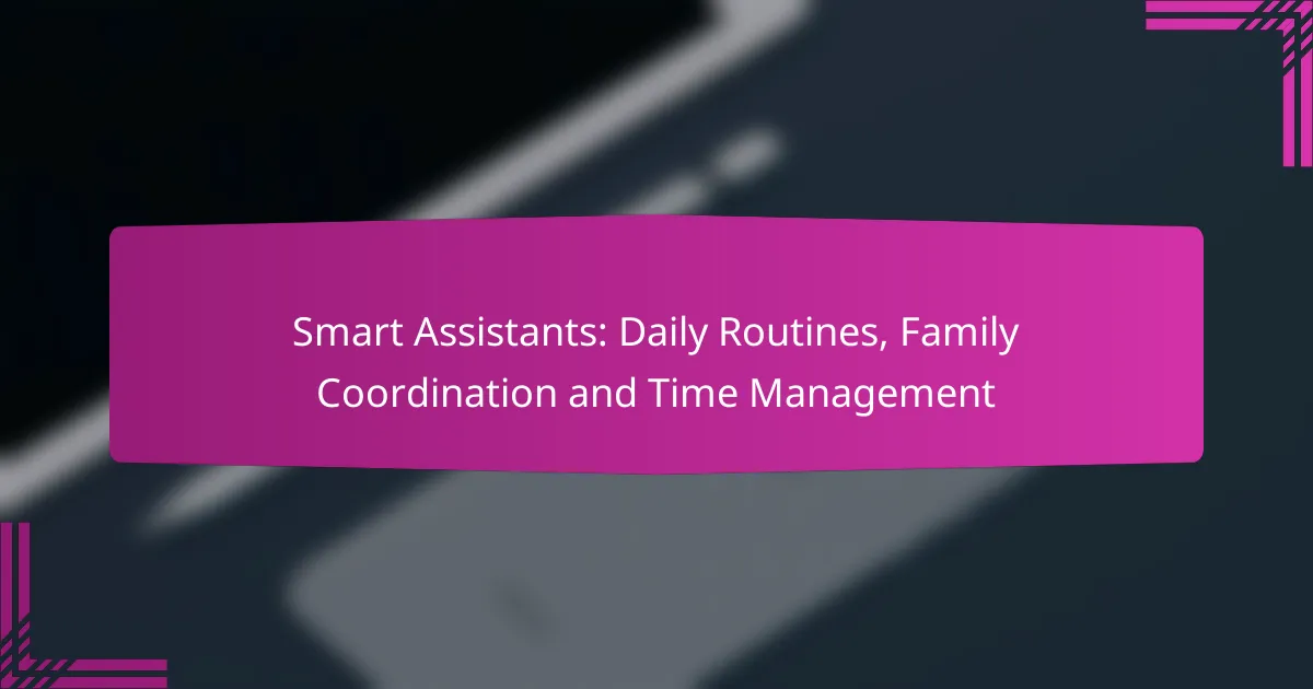 Smart Assistants: Daily Routines, Family Coordination and Time Management