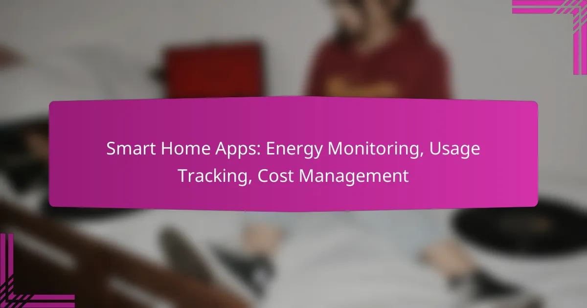 Smart Home Apps: Energy Monitoring, Usage Tracking, Cost Management