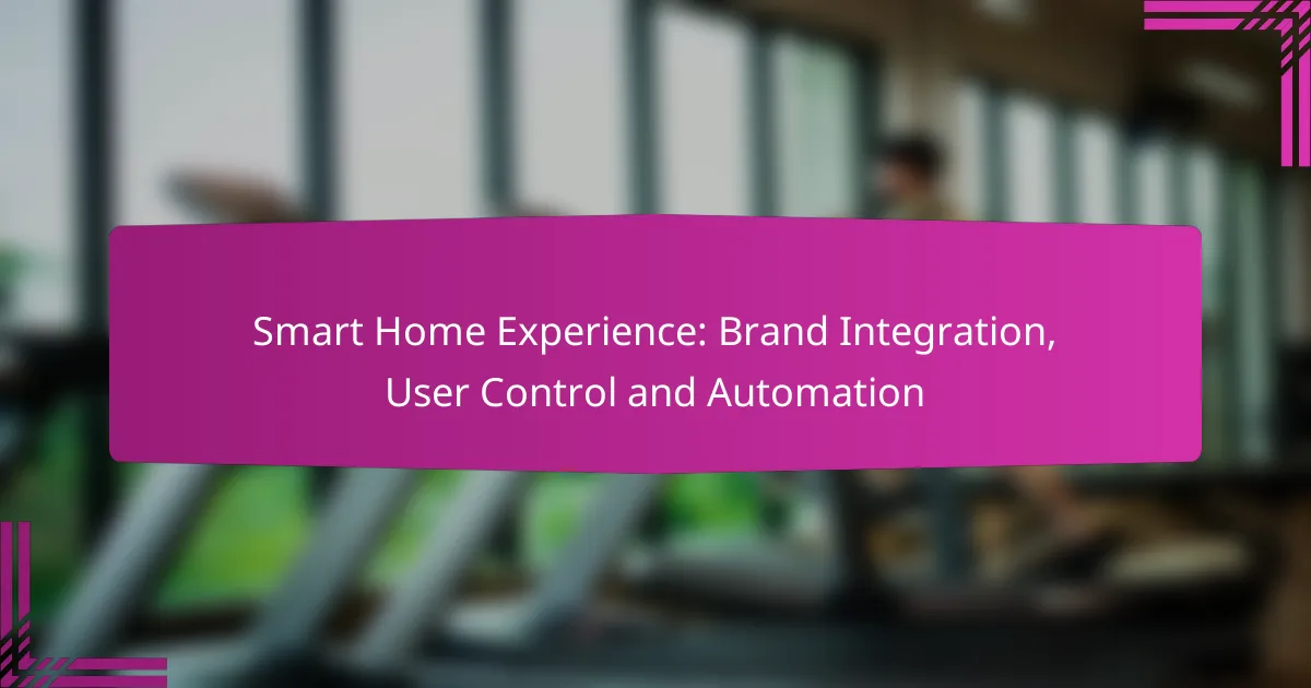 Smart Home Experience: Brand Integration, User Control and Automation
