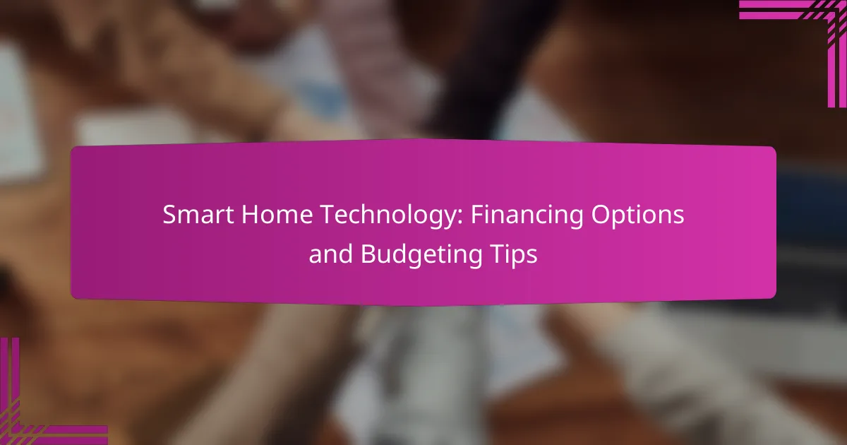Smart Home Technology: Financing Options and Budgeting Tips
