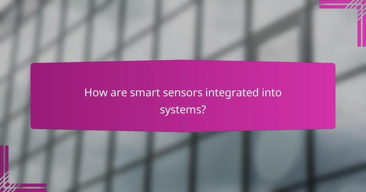 How are smart sensors integrated into systems?