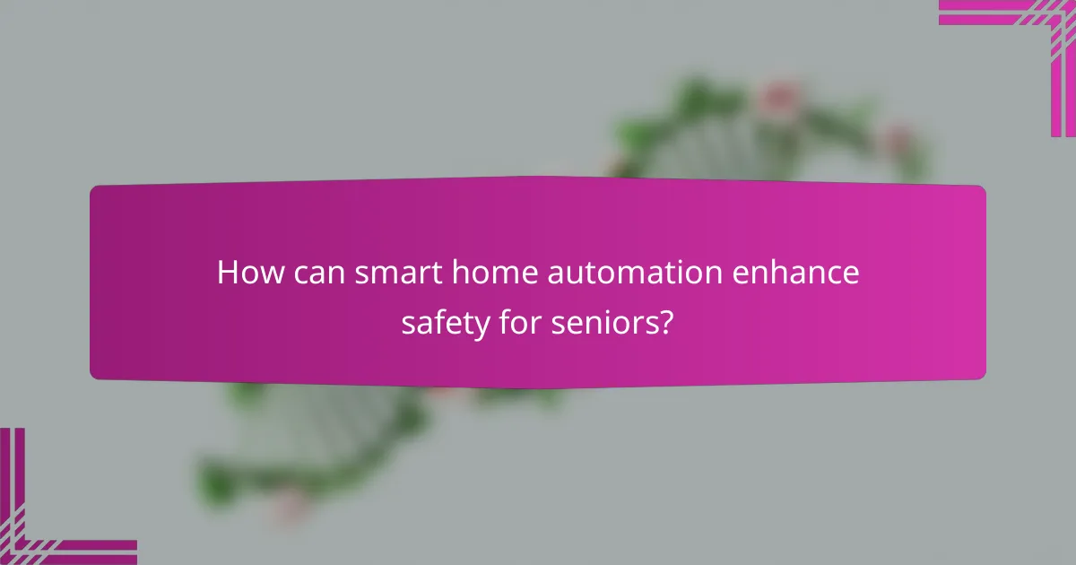 How can smart home automation enhance safety for seniors?