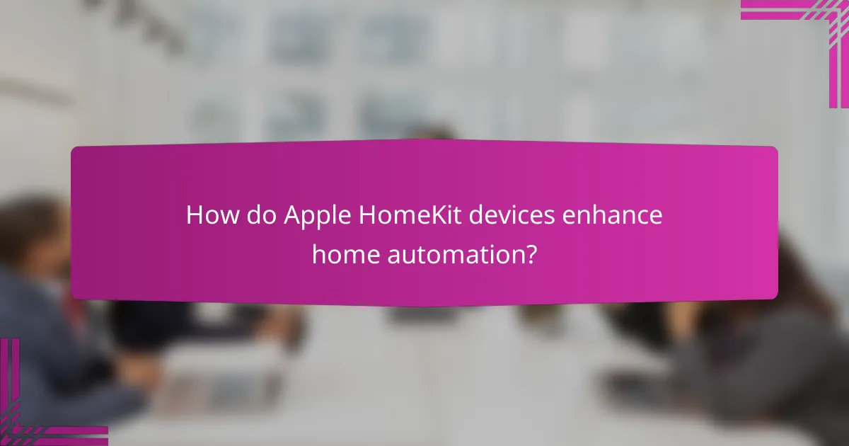 How do Apple HomeKit devices enhance home automation?