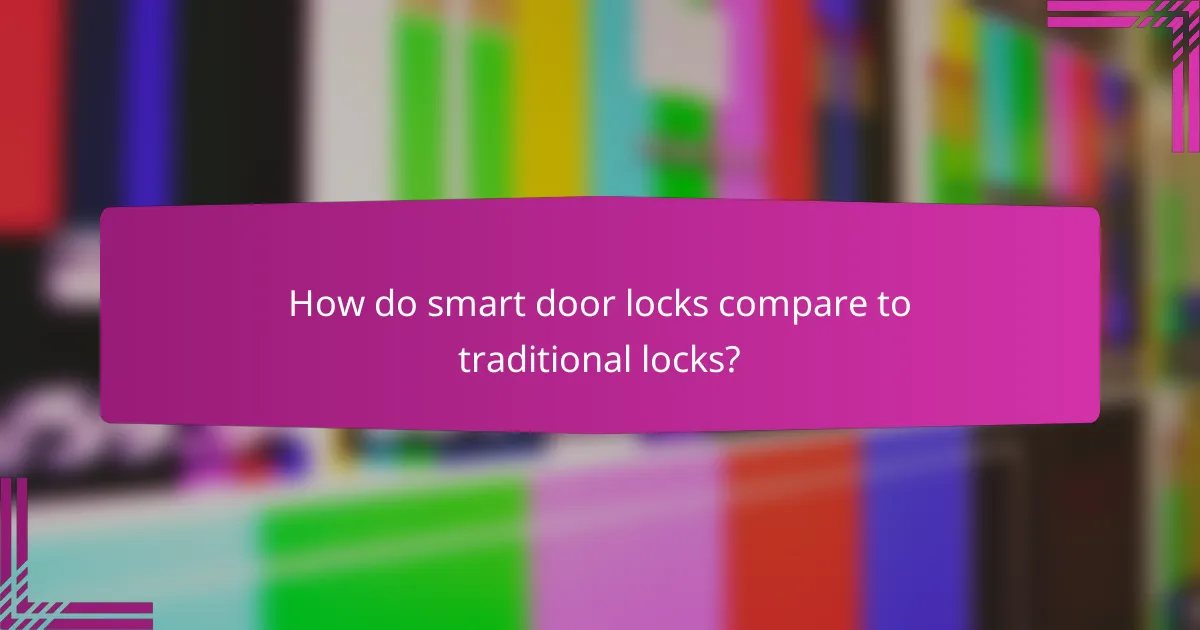 How do smart door locks compare to traditional locks?