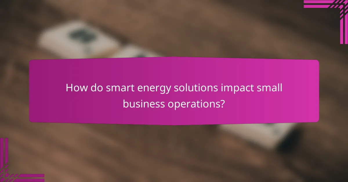 How do smart energy solutions impact small business operations?