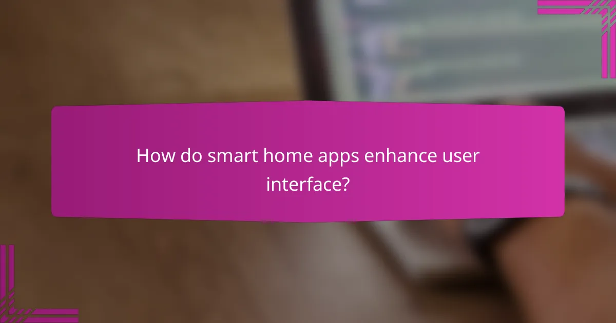 How do smart home apps enhance user interface?