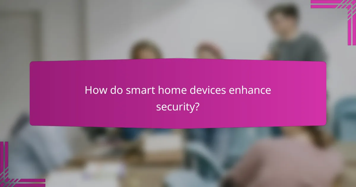 How do smart home devices enhance security?