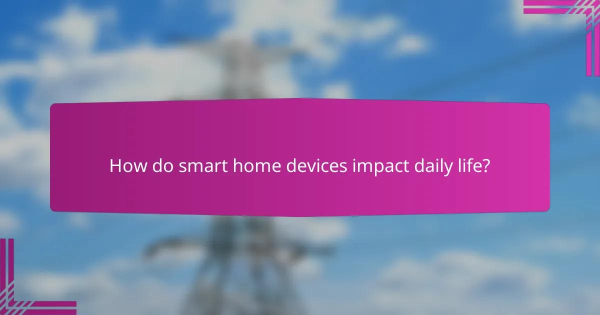 How do smart home devices impact daily life?