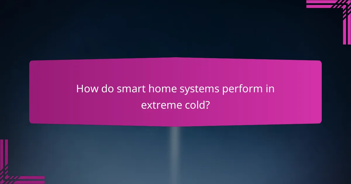 How do smart home systems perform in extreme cold?