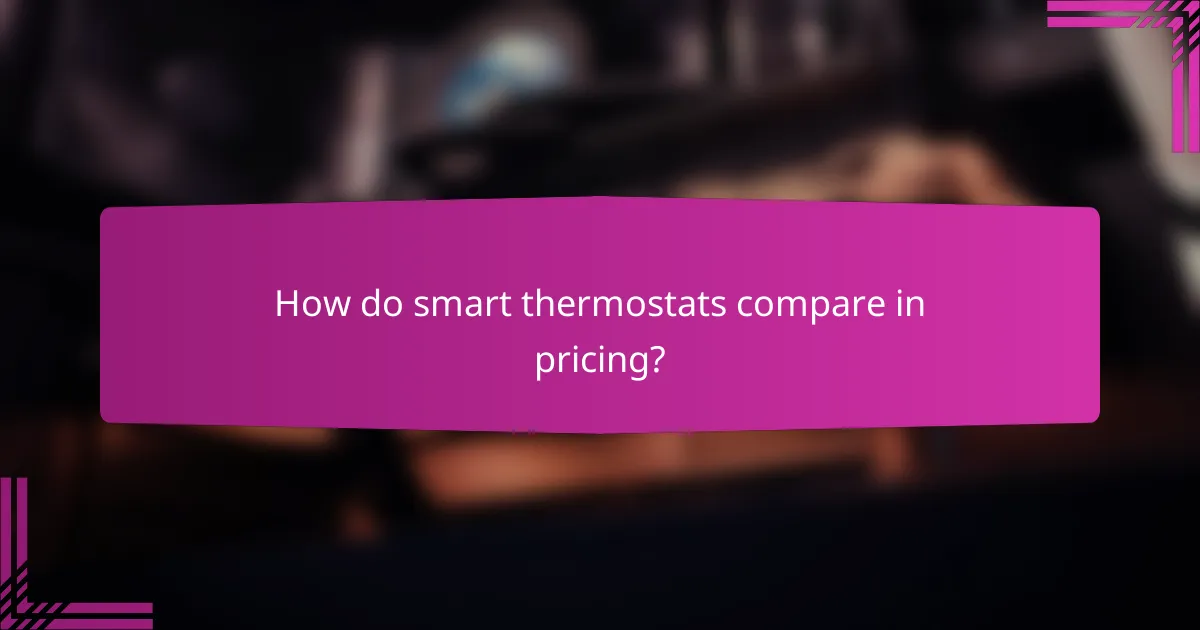 How do smart thermostats compare in pricing?