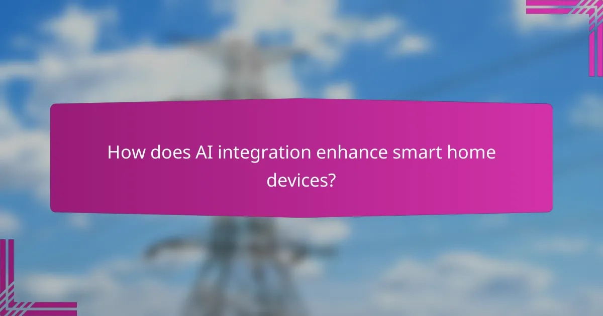 How does AI integration enhance smart home devices?