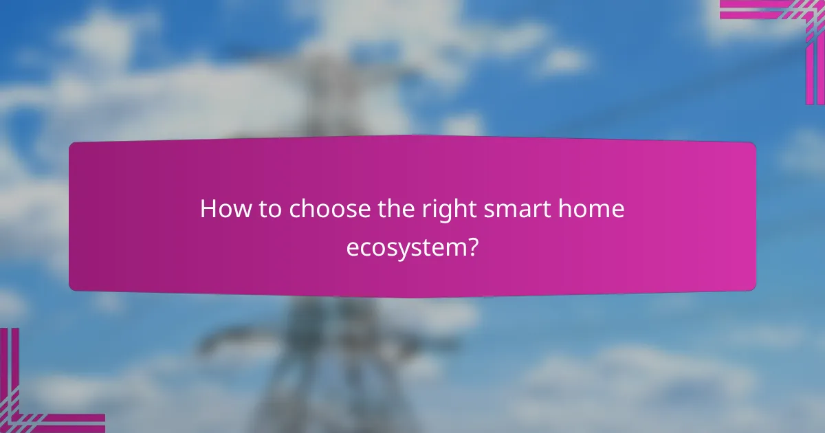 How to choose the right smart home ecosystem?
