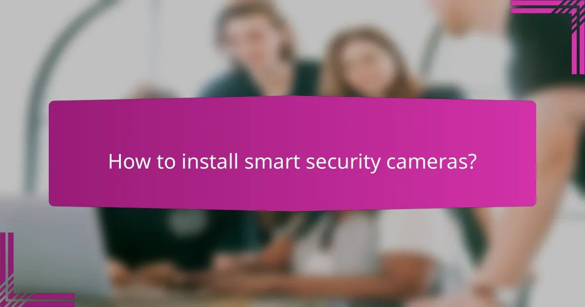 How to install smart security cameras?