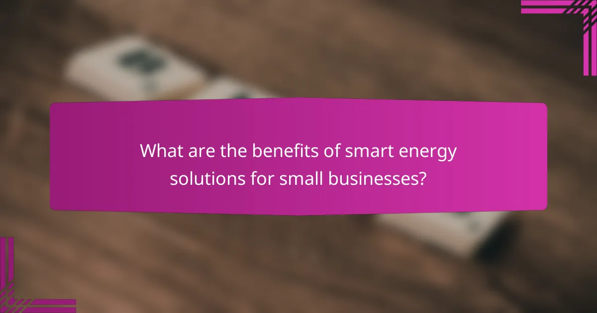 What are the benefits of smart energy solutions for small businesses?