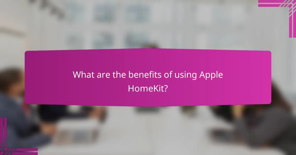 What are the benefits of using Apple HomeKit?