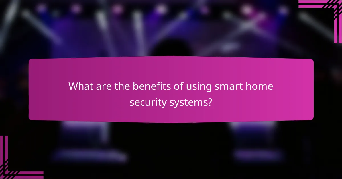 What are the benefits of using smart home security systems?