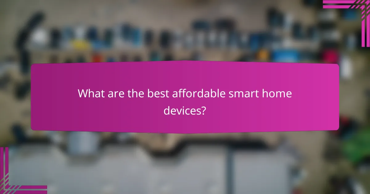 What are the best affordable smart home devices?