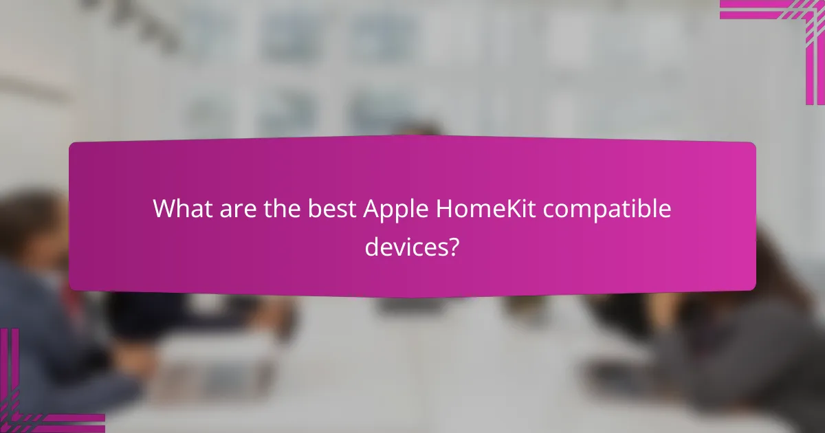 What are the best Apple HomeKit compatible devices?