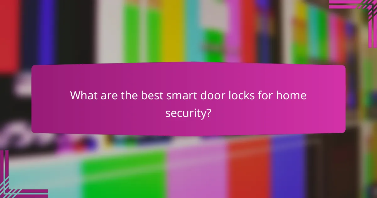 What are the best smart door locks for home security?