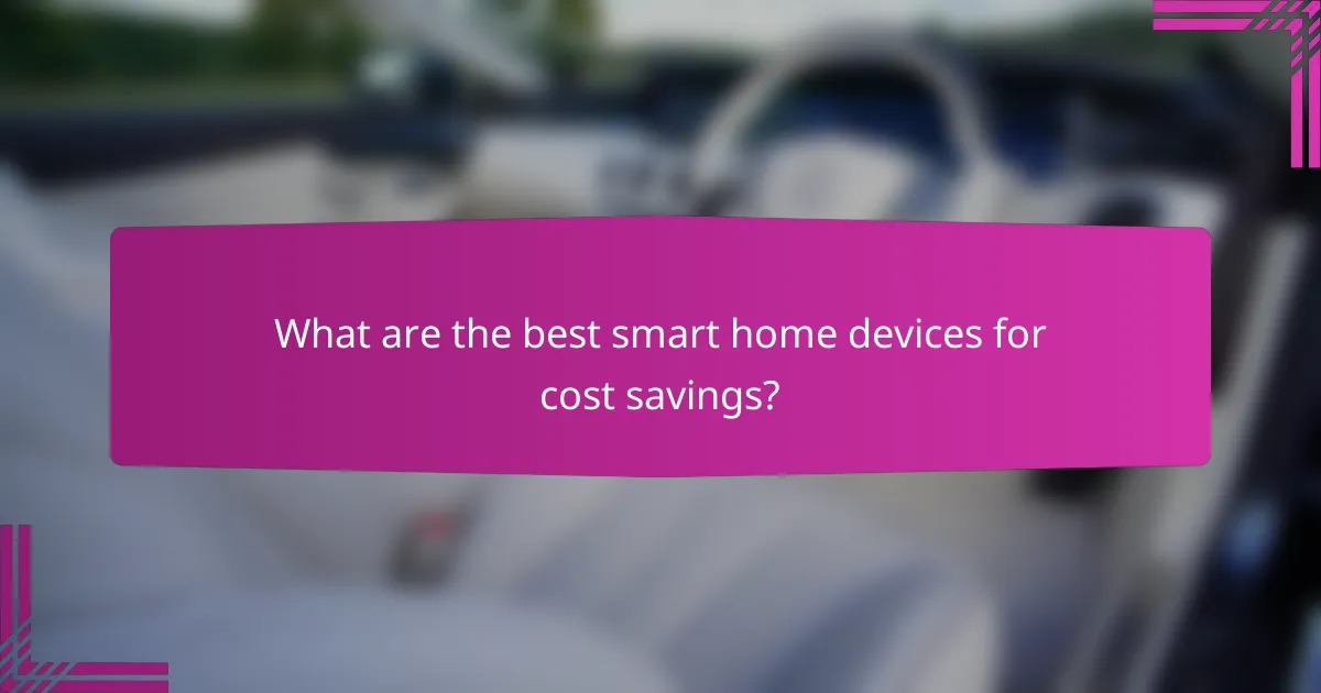 What are the best smart home devices for cost savings?