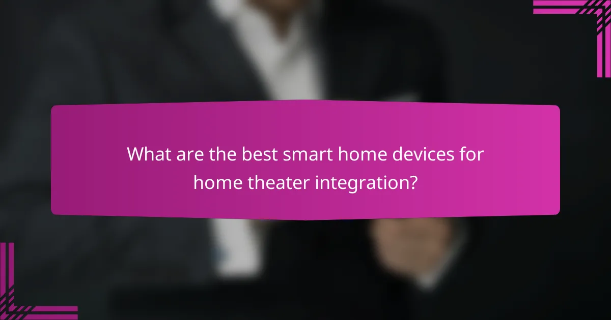 What are the best smart home devices for home theater integration?