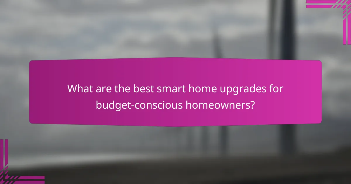 What are the best smart home upgrades for budget-conscious homeowners?