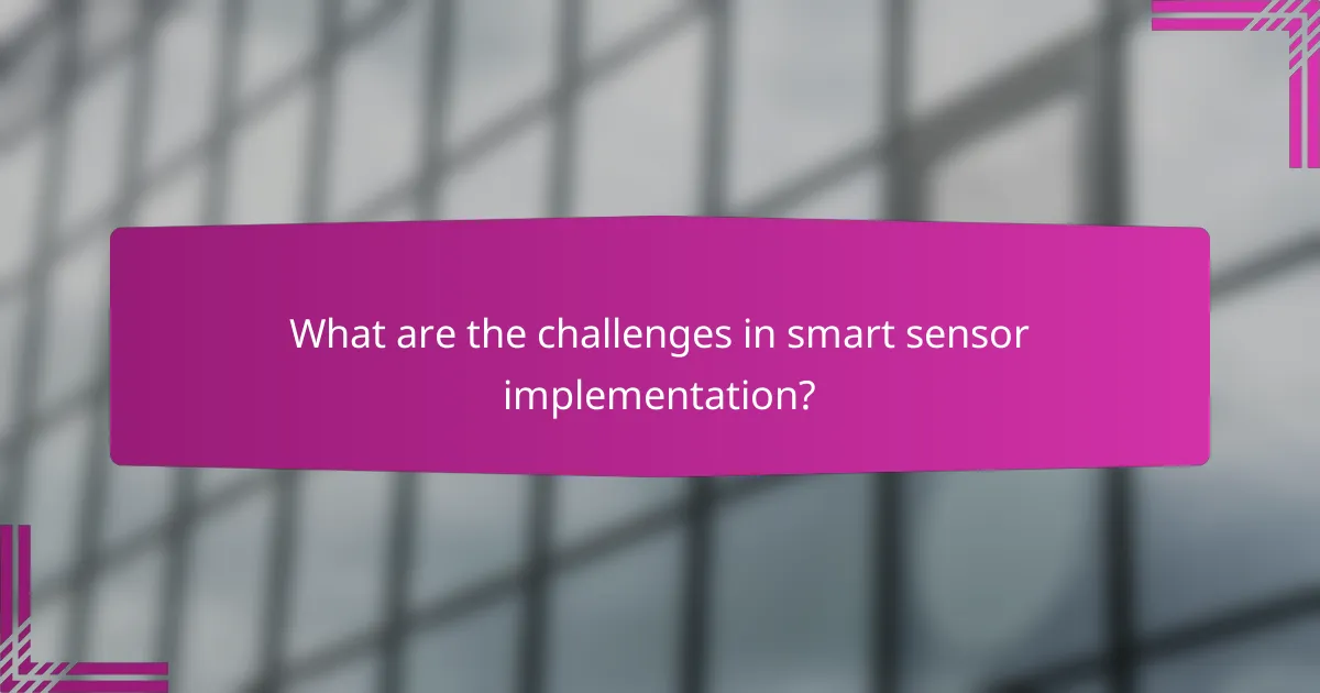 What are the challenges in smart sensor implementation?