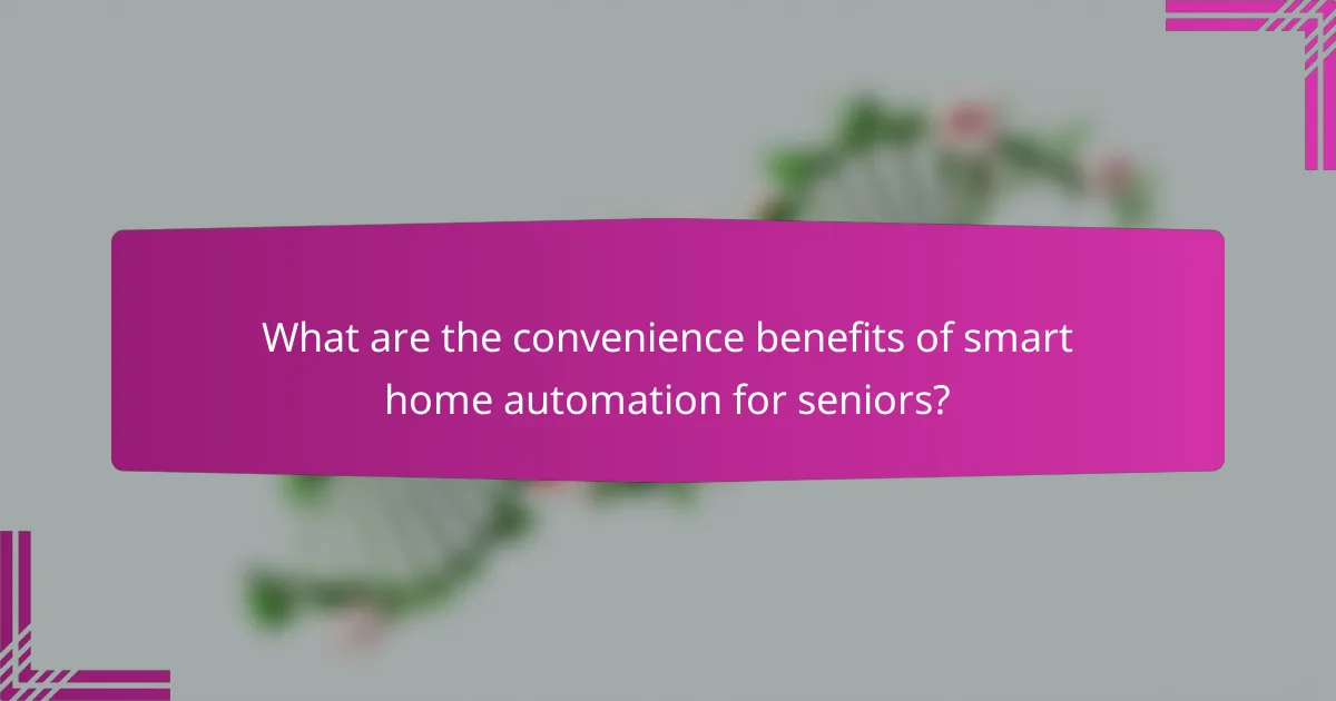 What are the convenience benefits of smart home automation for seniors?