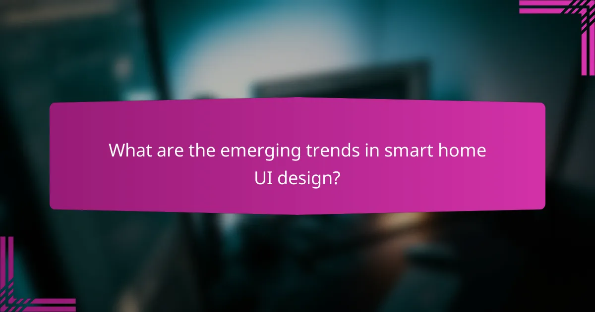 What are the emerging trends in smart home UI design?