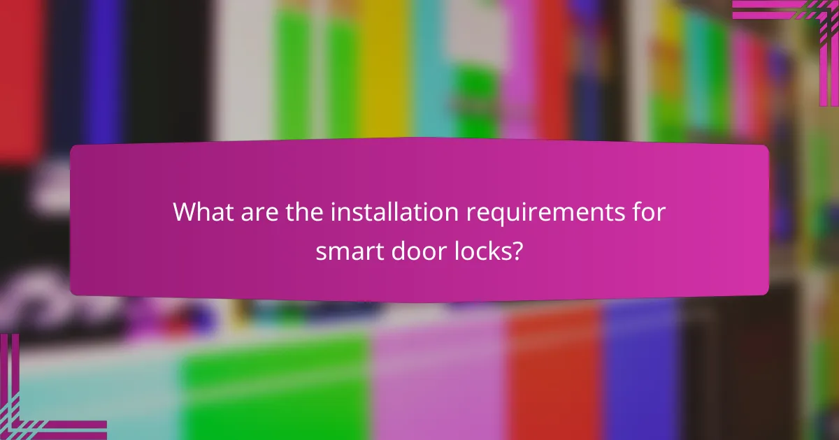 What are the installation requirements for smart door locks?