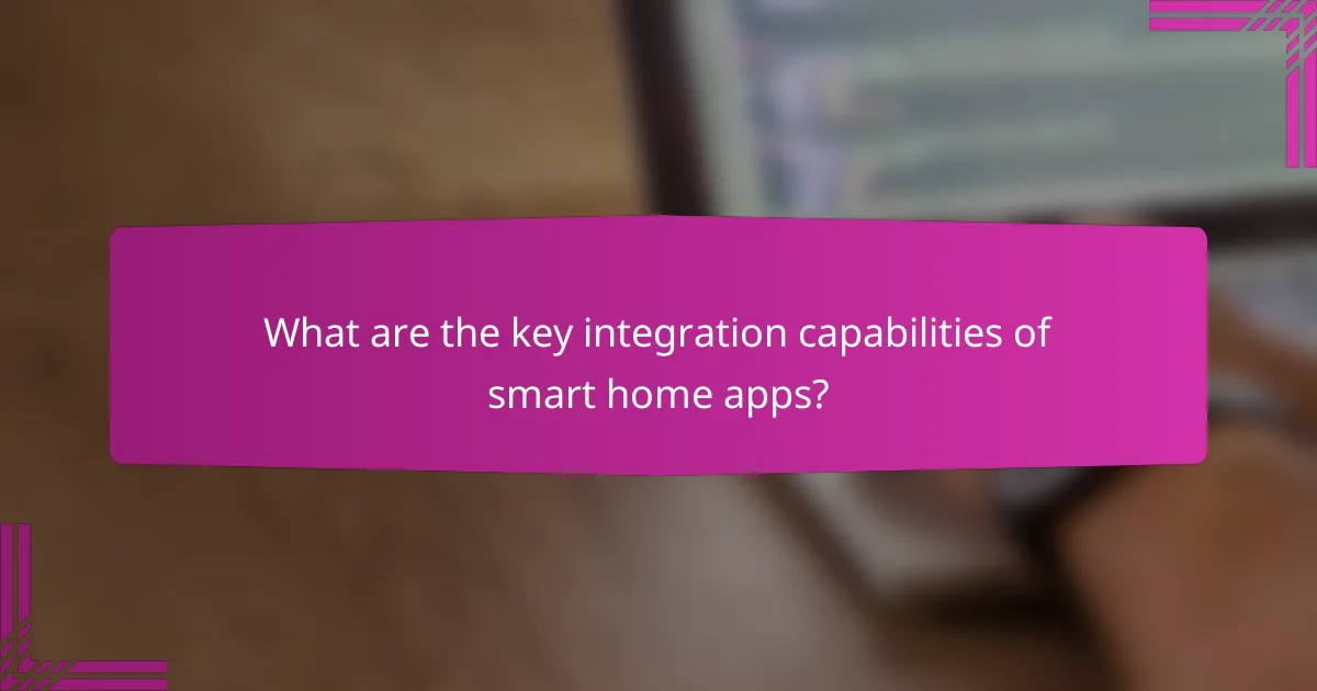 What are the key integration capabilities of smart home apps?