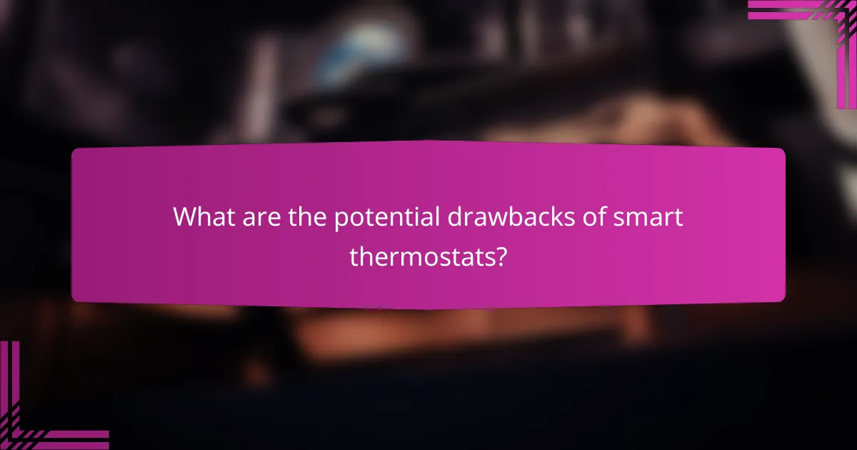 What are the potential drawbacks of smart thermostats?