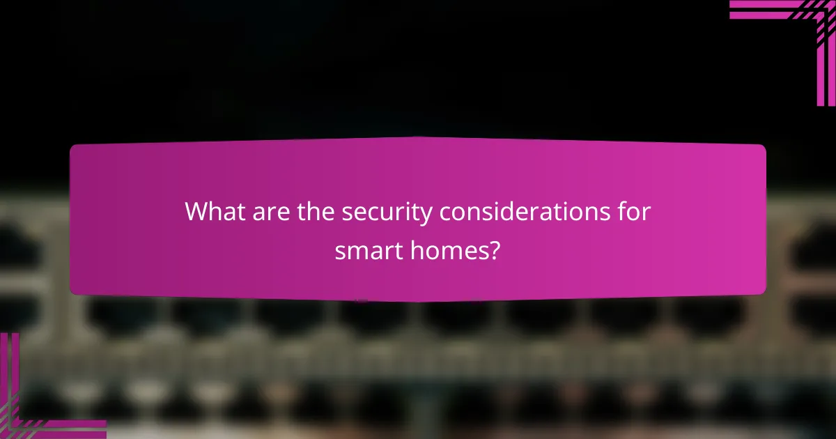 What are the security considerations for smart homes?