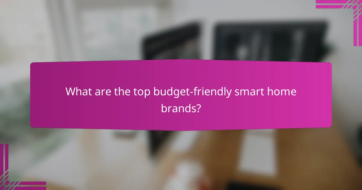 What are the top budget-friendly smart home brands?