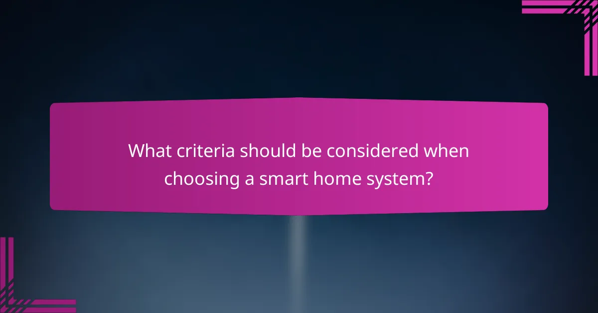 What criteria should be considered when choosing a smart home system?