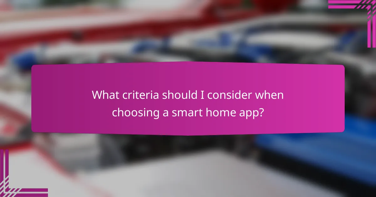 What criteria should I consider when choosing a smart home app?
