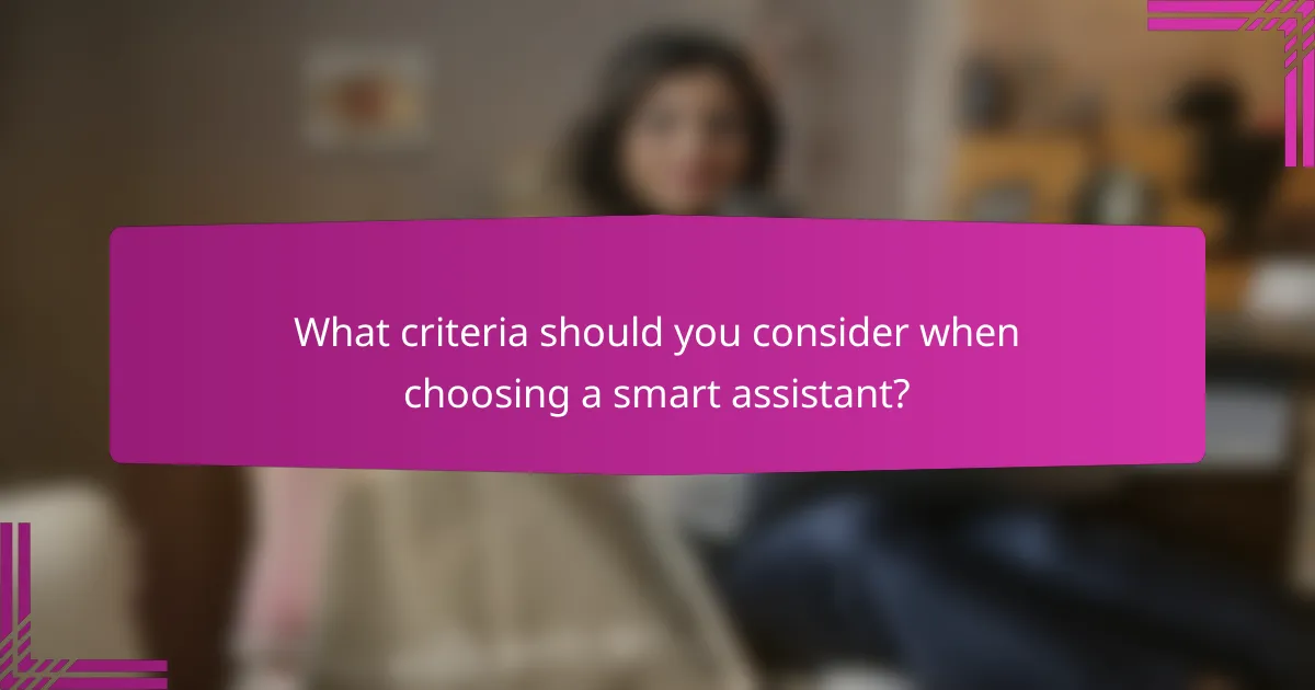 What criteria should you consider when choosing a smart assistant?