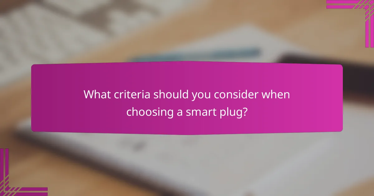 What criteria should you consider when choosing a smart plug?