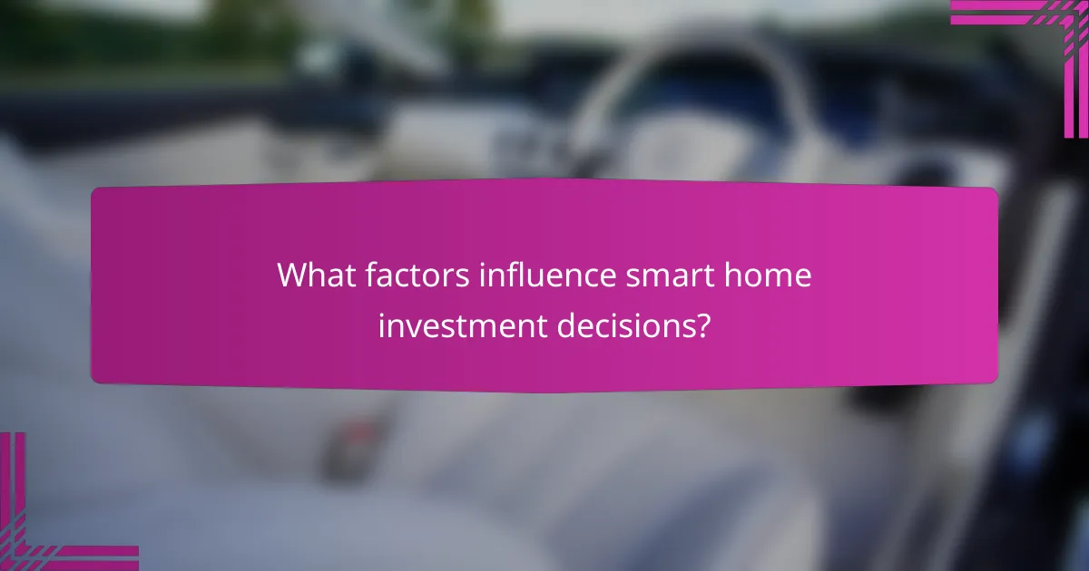 What factors influence smart home investment decisions?