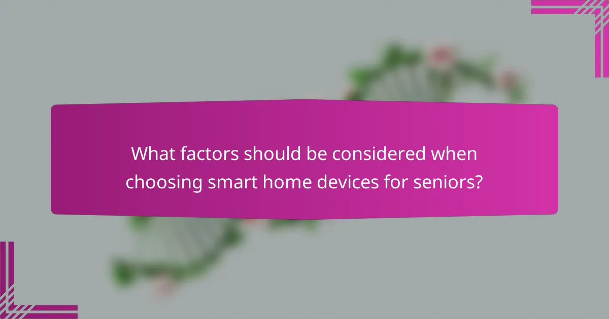 What factors should be considered when choosing smart home devices for seniors?