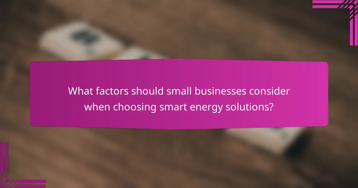 What factors should small businesses consider when choosing smart energy solutions?