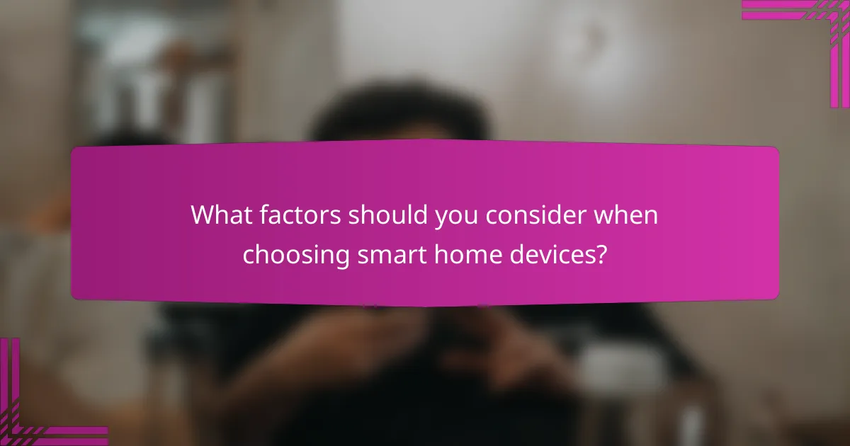 What factors should you consider when choosing smart home devices?