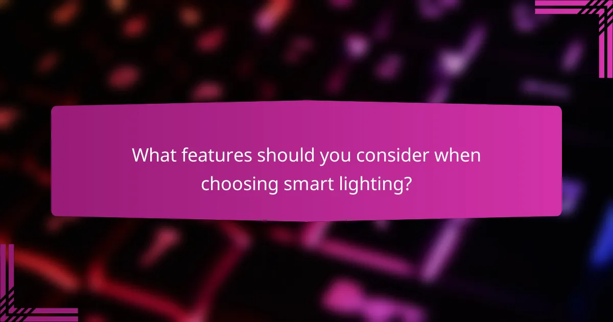 What features should you consider when choosing smart lighting?