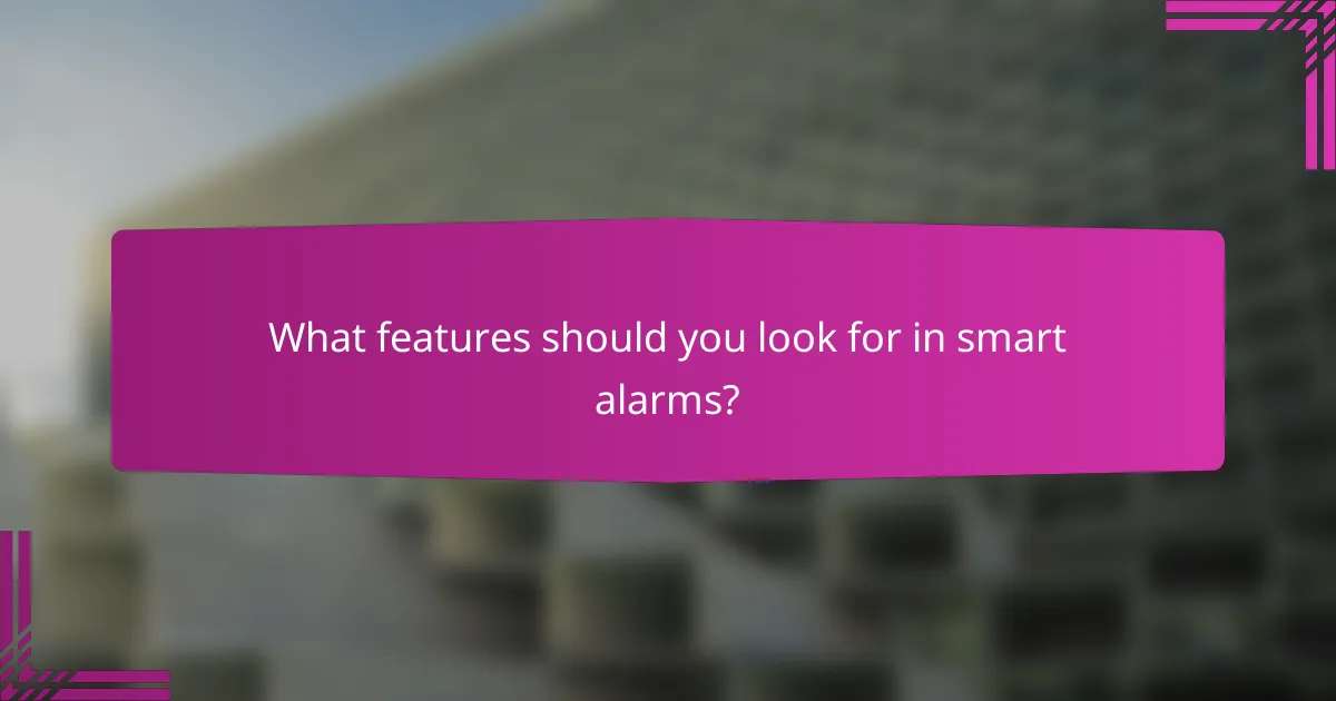 What features should you look for in smart alarms?