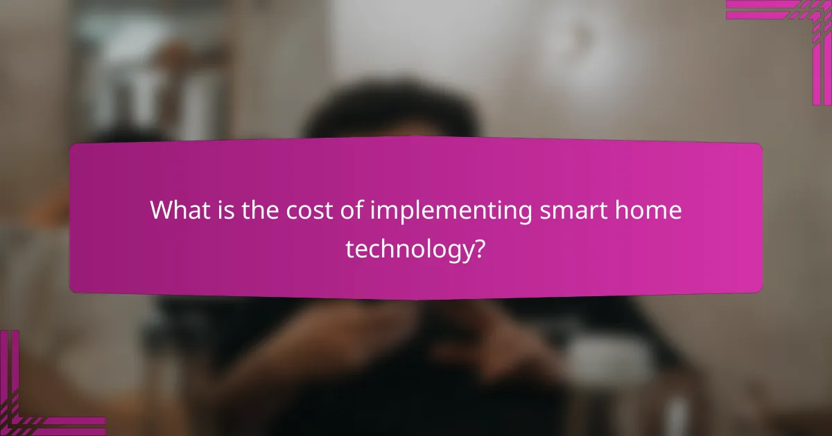 What is the cost of implementing smart home technology?