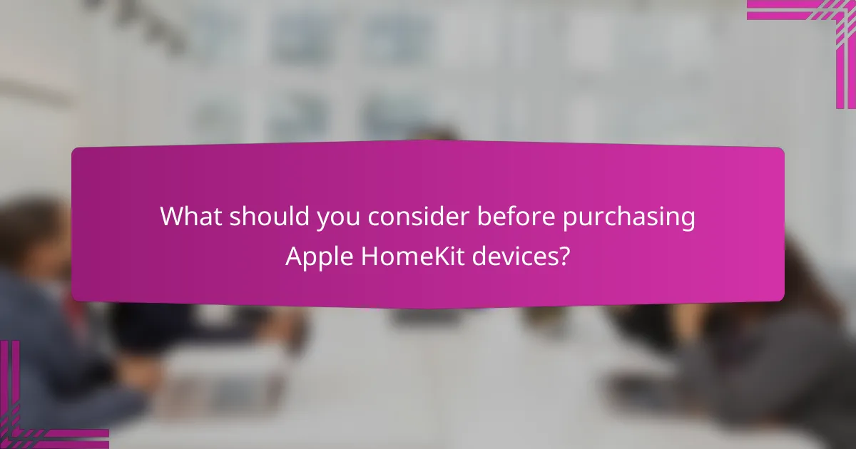 What should you consider before purchasing Apple HomeKit devices?