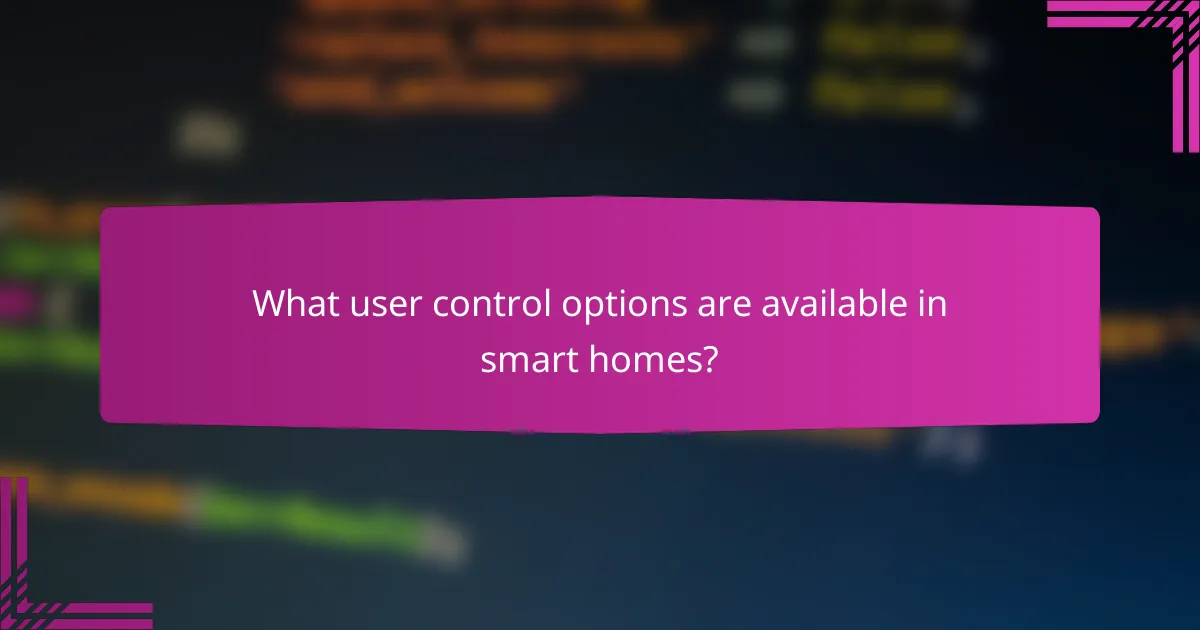 What user control options are available in smart homes?