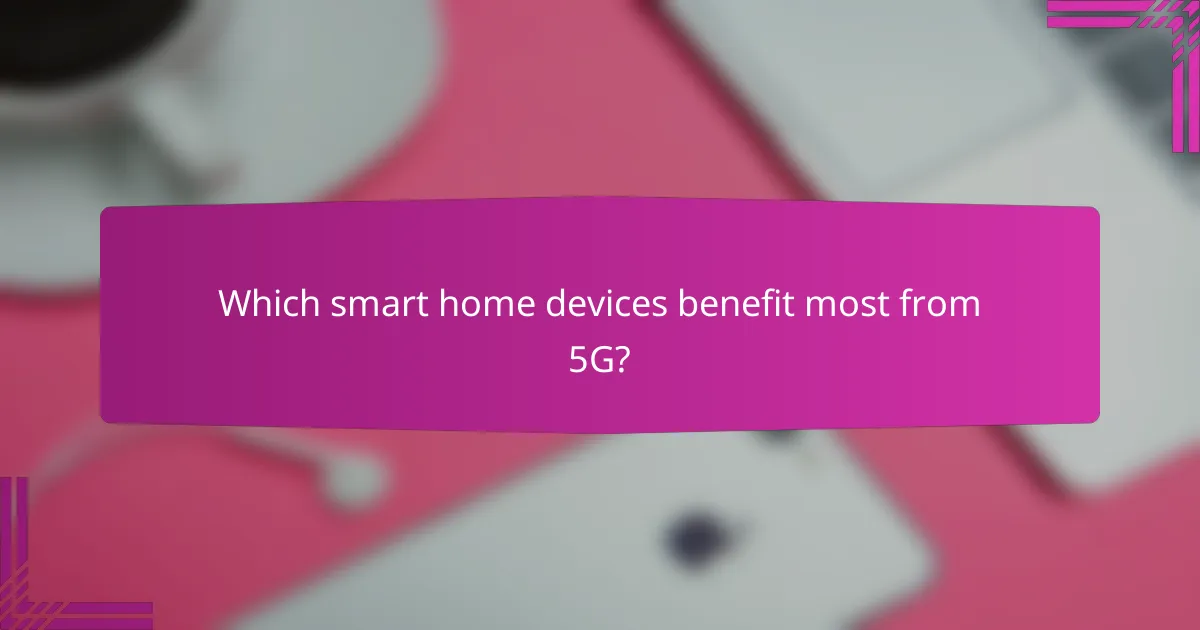Which smart home devices benefit most from 5G?