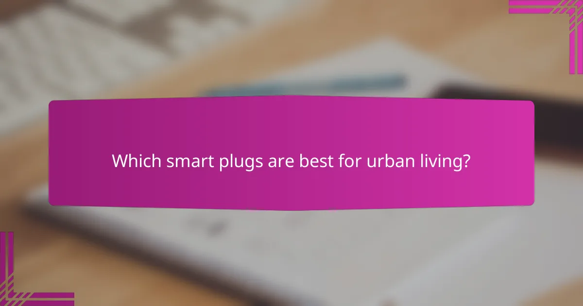 Which smart plugs are best for urban living?